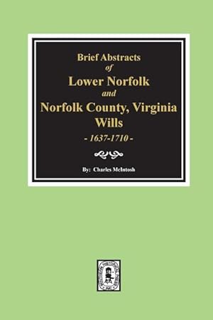 Bild des Verkufers fr Norfolk County, Virginia Wills, 1637-1710, Brief Abstracts of Lower Norfolk And. zum Verkauf von moluna