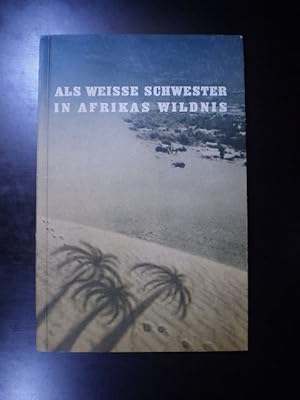 Seller image for Als weisse Schwester in Afrikas Wildnis for sale by Buchfink Das fahrende Antiquariat