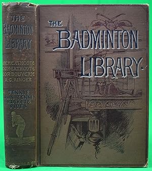 The Badminton Library Of Sports And Pastimes: Tennis, Rackets Fives