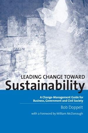 Image du vendeur pour Leading Change Toward Sustainability: A Change-Management Guide for Business, Government and Civil Society mis en vente par WeBuyBooks
