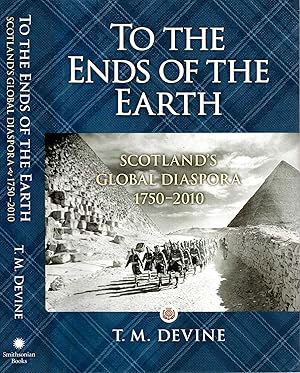 Image du vendeur pour To the Ends of the Earth: Scotland's Global Diaspora, 1750-2010 mis en vente par Pendleburys - the bookshop in the hills