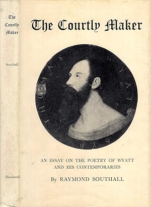 Bild des Verkufers fr The Courtly Maker : an essay on the poetry of Wyatt and his comtemporaries zum Verkauf von Pendleburys - the bookshop in the hills