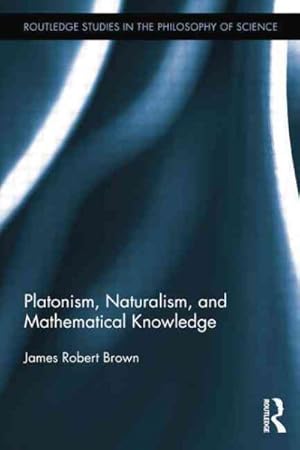 Seller image for Platonism, Naturalism, and Mathematical Knowledge for sale by GreatBookPrices