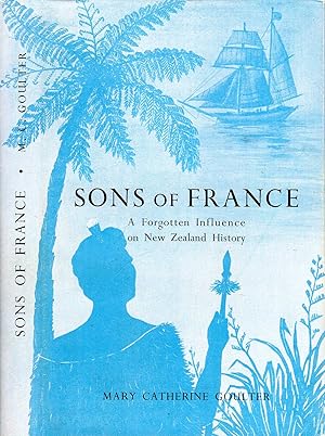 Image du vendeur pour Sons of France : A Forgotten Influence on New Zealand History mis en vente par Pendleburys - the bookshop in the hills