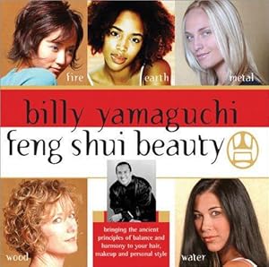 Bild des Verkufers fr Billy Yamaguchi Feng Shui Beauty: Bringing the Ancient Principles of Balance and Harmony to Your Hair, Makeup and Personal Style zum Verkauf von WeBuyBooks