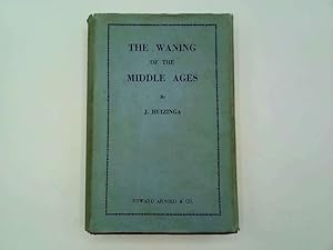 Seller image for The waning of the Middle Ages: A study of the forms of life, thought and art in France and the Netherlands in the XIVth and XVth centuries for sale by Goldstone Rare Books