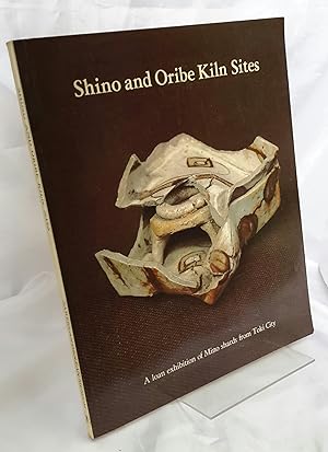 Seller image for Shino and Oribe Kiln Sites: A Loan Exhibition of Mino Shards from Toki City. for sale by Addyman Books