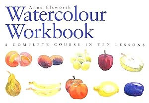 Seller image for The Watercolour Workbook: A Complete Course in Ten Lessons (Art Workbook Series) for sale by M Godding Books Ltd