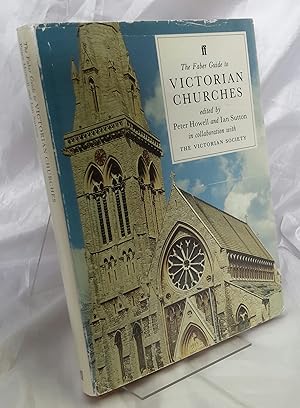 The Faber Guide to Victorian Churches. Edited by Peter Howell and Ian Sutton in Conjunction with ...