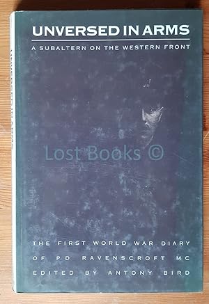 Unversed in Arms: Subaltern on the Western Front, The First World War Diary of P D Ravenscroft MC