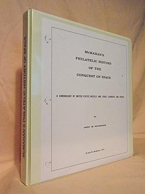 McMAHAN'S PHILATELIC HISTORY OF THE CONQUEST OF SPACE; A CHRONOLGY OF UNITED STATES MISSILE AND S...