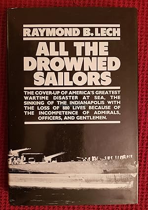 Image du vendeur pour All the Drowned Sailors: The Cover-up of America's Greatest Wartime Disaster at Sea, The Sinking of the Indianapolis with the Loss of 880 Lives Because of the Incompetance of Admirals, Officers, and Gentlemen mis en vente par All Lost Books
