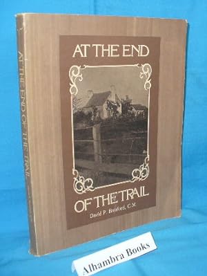 Seller image for At the End of the Trail : A Collection of Anecdotal Histories Relating to the District Surrounding the Canadian End of the Great Sauk Trail in Anderdon, Amherstburg and Malden, Essex, County, Ontario for sale by Alhambra Books