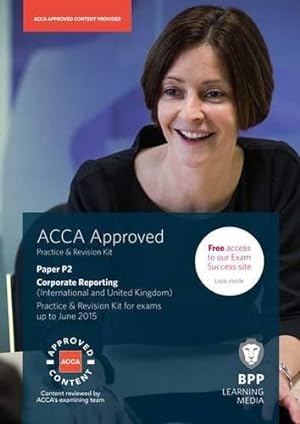 Bild des Verkufers fr ACCA P2 Corporate Reporting (International & UK): Practice and Revision Kit zum Verkauf von WeBuyBooks