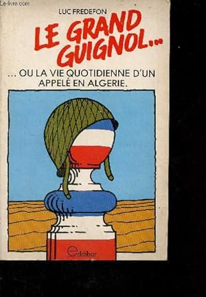 Bild des Verkufers fr Le grand guignol . ou la vie quotidienne d'un appel en Algrie. zum Verkauf von Le-Livre