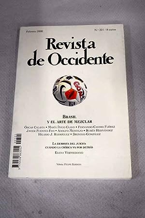 Seller image for Revista de Occidente, Ao 2008, n 321, Brasil y el arte de mezclar:: Brasil y el arte de mezclar; Una vez pens el proyecto de un pas.; La nostalgia del cuerpo y el arte teraputico de Lydia Clark; Lygia Pape: la compleja relacin entre logos y afectos; Gritos surdos y otras imgenes polpticas: Miguel Rio Branco; Las dos muertes de Glauber Rocha. El cine brasileo entre la esttica del hambre y la diettica del espectculo; Nunca volveremos a casa; La vspera del acontecimiento. Una visin de Sao Paulo; Juicio y valor en el arte actual. Cuando la crtica va por detrs; El discreto encanto del liberalismo; Poemas; La fenomenologa en accin; La precisin del cuerpo: anlisis filosfico de la puntera for sale by Alcan Libros