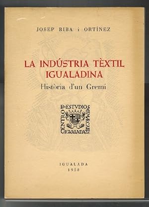 Indústria tèxtil igualadina. Història d'un Gremi. Discurs reglamentari pronunciat el 7 de Juliol ...