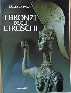 I bronzi degli etruschi, con contributi di Edilberto Formigli e di Maria Elisa Micheli