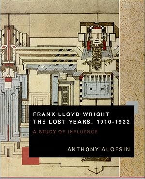 Bild des Verkufers fr Frank Lloyd Wright: The Lost Years, 1910-1922. A Study of Influence zum Verkauf von Craig Olson Books, ABAA/ILAB