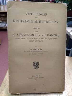 Bild des Verk�ufers f�r Das K. Staatsarchiv zu Danzig, seine Begr�ndung, seine Einrichtungen und seine Best�nde. zum Verkauf von NORDDEUTSCHES ANTIQUARIAT