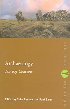Imagen del vendedor de Archaeology : The Key Concepts a la venta por GreatBookPricesUK