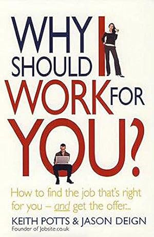 Bild des Verk�ufers f�r Why Should I Work for You?: How to Find the Job That's Right for You - and Get the Offer zum Verkauf von WeBuyBooks