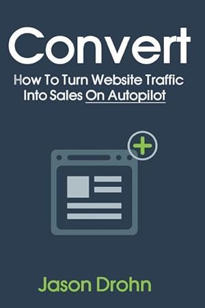 Imagen del vendedor de Convert: How To Turn Website Traffic Into Sales a la venta por moluna