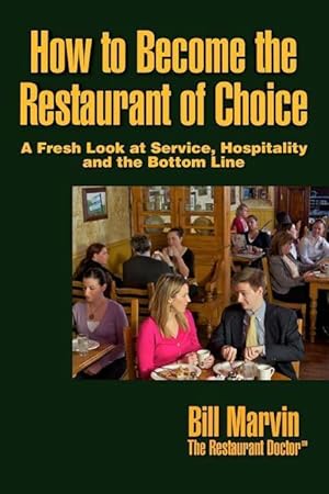 Bild des Verkufers fr How to Become the Restaurant of Choice: A Fresh Look at Service, Hospitality and the Bottom Line zum Verkauf von moluna