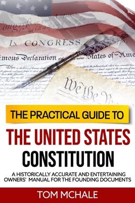 Immagine del venditore per The Practical Guide to the United States Constitution: A Historically Accurate and Entertaining Owners\ Manual For the Founding Documents venduto da moluna
