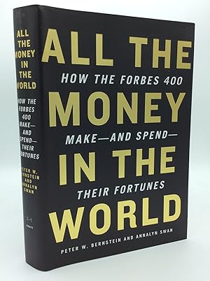 Bild des Verkufers fr ALL THE MONEY IN THE WORLD: How the Forbes 400 Make -- and Spend -- Their Fortunes zum Verkauf von Kubik Fine Books Ltd., ABAA