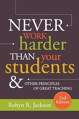 Never Work Harder Than Your Students & Other Principles of Great Teaching