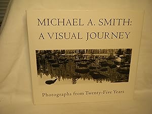 Image du vendeur pour Michael a Smith A Visual Journey : Photographs from Twenty-Five Years mis en vente par curtis paul books, inc.