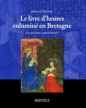 Bild des Verkufers fr Le livre d'heures enlumin en Bretagne. Car sans heures ne puys Dieu prier zum Verkauf von Libreria Studio Bosazzi