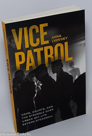 Seller image for Vice Patrol: cops, courts, & the struggle over urban gay life before Stonewall for sale by Bolerium Books Inc.