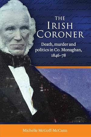 Imagen del vendedor de Irish Coroner : Death, Murder and Politics in Co. Monaghan, 1846-78 a la venta por GreatBookPrices