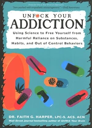 Immagine del venditore per Unfuck Your Addiction : Using Science to Free Yourself from Harmful Reliance on Substances, Habits, and Out of Control Behaviors venduto da GreatBookPricesUK