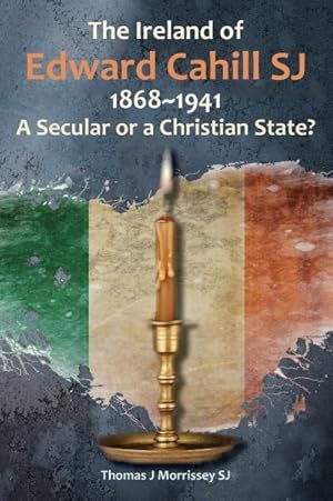 Immagine del venditore per Ireland of Edward Cahill, SJ : 1868-1941: A Secular or a Christian State? venduto da GreatBookPrices