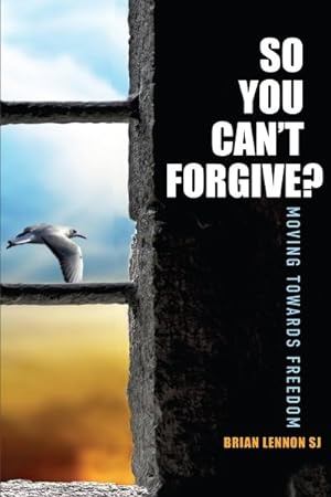 Bild des Verkufers fr So You Can't Forgive? : Moving Towards Freedom zum Verkauf von GreatBookPrices