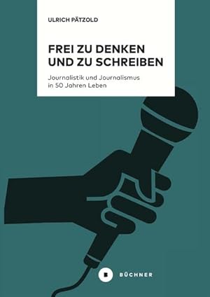 Frei zu denken und zu schreiben: Journalistik und Journalismus in 50 Jahren Leben.