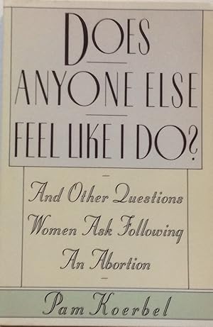 Seller image for Does Anyone Else Feel Like I Do? And Other Questions Women Ask Following an Abortion for sale by Jay's Basement Books