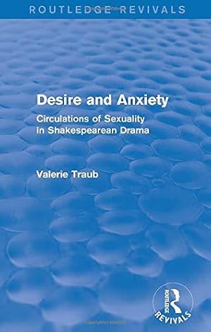 Seller image for Desire and Anxiety (Routledge Revivals): Circulations of Sexuality in Shakespearean Drama for sale by WeBuyBooks