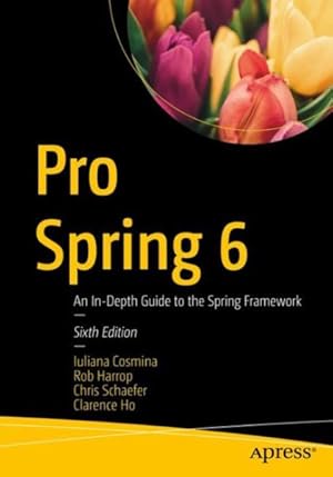 Image du vendeur pour Pro Spring 6 : An In-Depth Guide to the Spring Framework mis en vente par GreatBookPrices