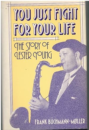 Immagine del venditore per YOU JUST FIGHT FOR YOUR LIFE The Story of Lester Young venduto da Books on the Boulevard