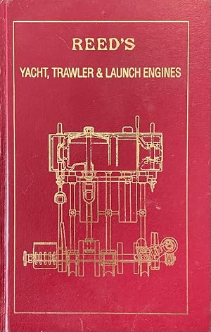 Reed's Guide to the Use and Management of Yacht, Trawler & Launch Ships Including Deck and Auxili...