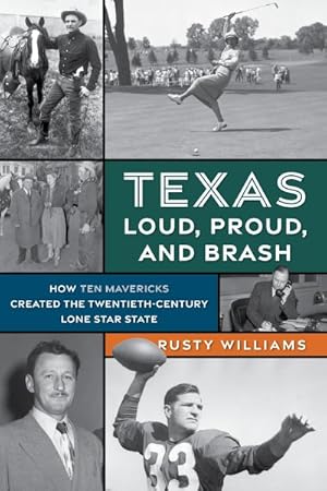 Seller image for Texas Loud, Proud, and Brash : How Ten Mavericks Created the Twentieth-century Lone Star State for sale by GreatBookPrices