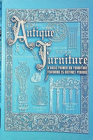 Seller image for Antique Furniture: A Basic Primer on Furniture Featuring 25 Distinct Periods for sale by Adventures Underground