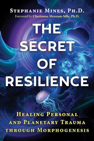 Seller image for Secret of Resilience : Healing Personal and Planetary Trauma Through Morphogenesis for sale by GreatBookPrices