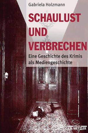 Schaulust und Verbrechen: Eine Geschichte des Krimis als Mediengeschichte (1850-1950).