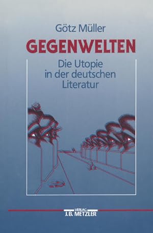 Gegenwelten: Die Utopie in der deutschen Literatur.