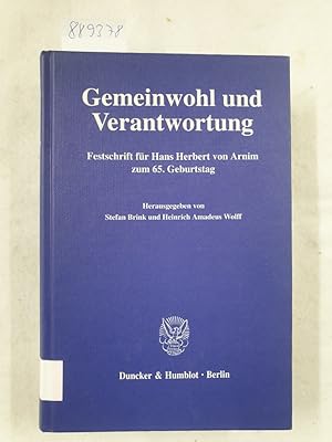 Imagen del vendedor de Gemeinwohl und Verantwortung : Festschrift fr Hans Herbert von Arnim zum 65. Geburtstag : hrsg. von Stefan Brink und Heinrich Amadeus Wolff : a la venta por Versand-Antiquariat Konrad von Agris e.K.